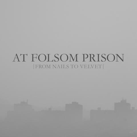At Folsom Prison - From Nails To Velvet