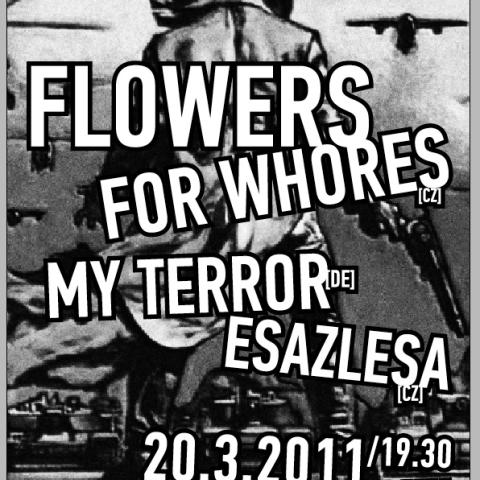 My Terror(De), Flowers For Whores(Praha), Esazlesa...